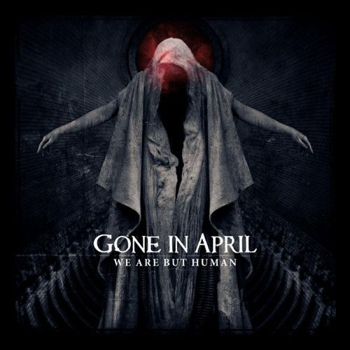 Gone In April — We Are But Human